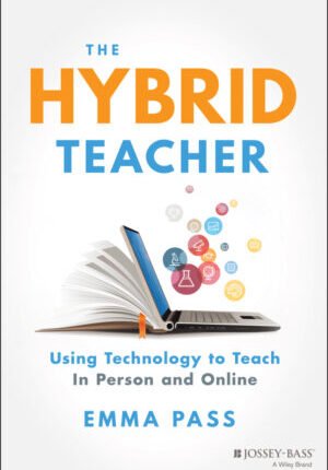 The hybrid teacher: using technology to teach in person and online Ebook